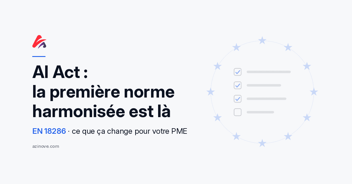 AI Act : la première norme harmonisée est là — EN 18286 · ce que ça change pour votre PME