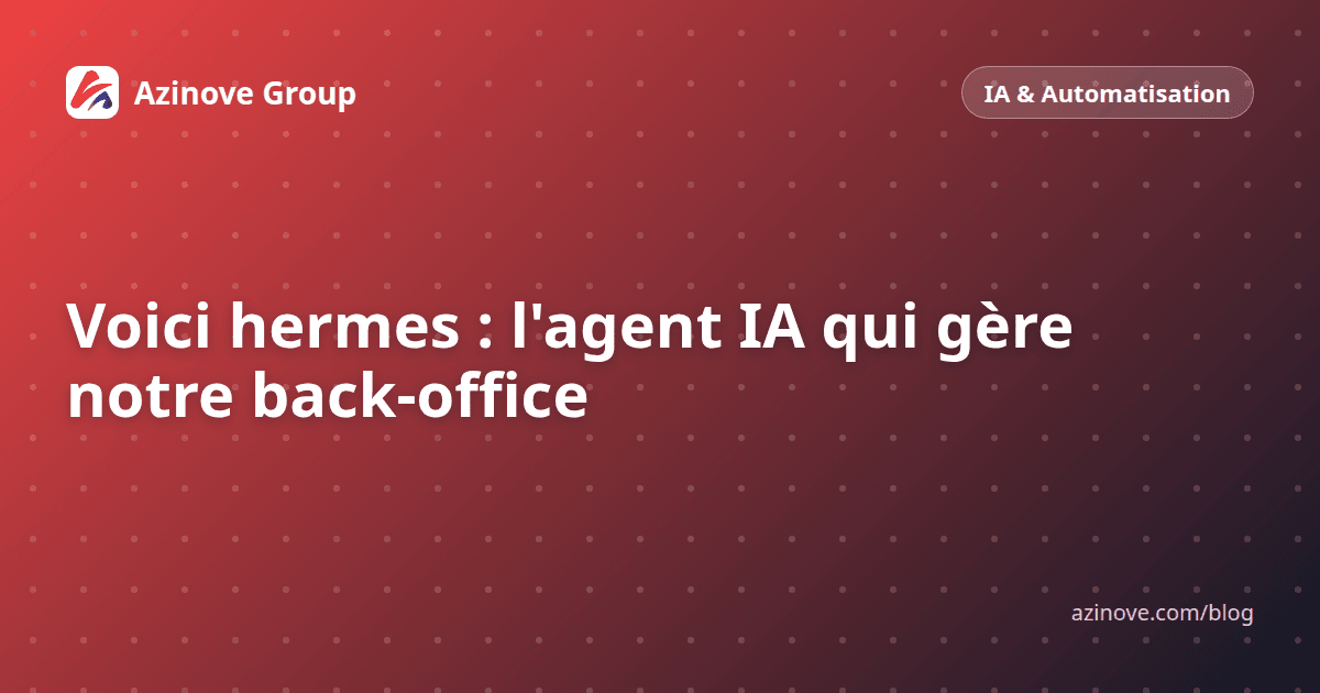Voici hermes : l'agent IA qui gère notre back-office